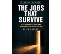 The Jobs That Survive: 40 Careers AI Can't Take and How to Move Into Them (AI Ready)