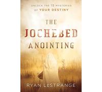 The Jochebed Anointing: Unlock the 15 Mysteries of Your Destiny