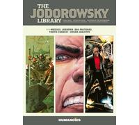 The Jodorowsky Library: Book Three : Final Incal • After the Incal • Metabarons Genesis: Castaka • Weapons of the Metabaron • Selected Short Stories Volume 3