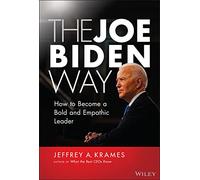 The Joe Biden Way: How to Become a Bold and Empathic Leader