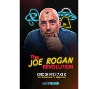 THE JOE ROGAN REVOLUTION: KING OF PODCASTS - FROM MICROPHONE TO MEGAPHONE (VOICES OF LIBERTY)