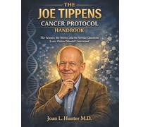 THE JOE TIPPENS CANCER PROTOCOL HANDBOOK: The Science, the Stories, and the Serious Questions Every Patient Should Understand