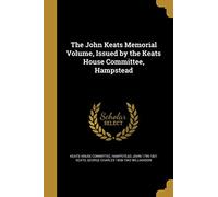 The John Keats Memorial Volume, Issued by the Keats House Committee, Hampstead