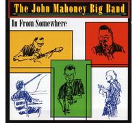 THE JOHN MAHONEY BIG BAND - IN FROM SOMEWHERE