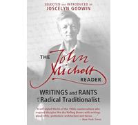 The John Michell Reader: Writings and Rants of a Radical Traditionalist