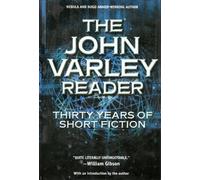 The John Varley Reader: Thirty Years of Short Fict