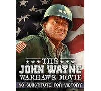 The John Wayne Warhawk Movie: No Substitute for Victory