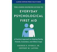 The Johns Hopkins Guide to Everyday Psychological First Aid: A Practical Approach to Helping Family, Friends, Coworkers, and Others Cope (A Johns Hopkins Health Press Book)