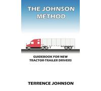 The Johnson Method: Guidebook For New Tractor-Trailer Drivers