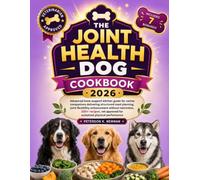 The Joint Health Dog Cookbook: Advanced bone-support kitchen guide for canine companions delivering structured meal planning, joint flexibility ... K. Newman's Healthy Dog Kitchen Series)