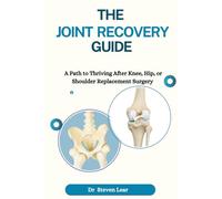 The Joint Recovery Guide: A Path to Thriving After Knee, Hip, or Shoulder Replacement Surgery