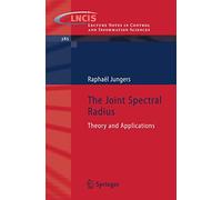 The Joint Spectral Radius: Theory and Applications: 385 (Lecture Notes in Control and Information Sciences, 385)