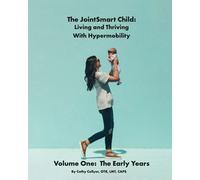 The JointSmart Child: Living and Thriving With Hypermobility: Volume One: The Early Years