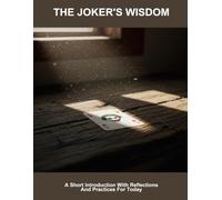 The Joker'S Wisdom: A Short Introduction With Reflections And Practices For Today