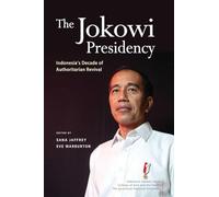The Jokowi Presidency: Indonesia’s Decade of Authoritarian Revival