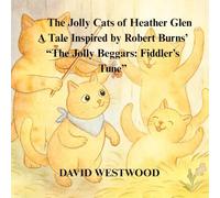 The Jolly Cats of Heather Glen A Tale Inspired by Robert Burns’ “The Jolly Beggars: Fiddler’s Tune” (Robert Burns for children)