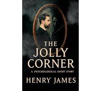 The Jolly Corner: A Psychological Ghost Story
