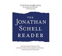 The Jonathan Schell Reader: On the United States at War, the Long Crisis of the American Republic, and the Fate of the Earth (Nation Books)