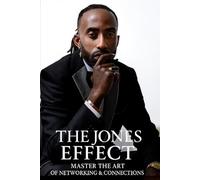 The Jones Effect: Master the Art of Networking and Connections