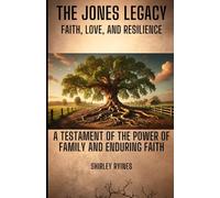 THE JONES LEGACY: A TESTAMENT OF THE POWER OF FAMILY AND ENDURING FAITH