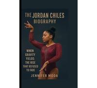 THE JORDAN CHILES BIOGRAPHY: WHEN GRAVITY YIELDS: THE RISE THAT REFUSED TO FADE