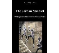 The Jordan Mindset: 100 Inspirational Quotes from Michael Jordan: 8 (The 100 Quotes Series/Sport)