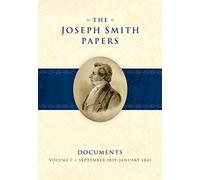 The Joseph Smith Papers: Documents, Vol. 7: September 1839-January 1841