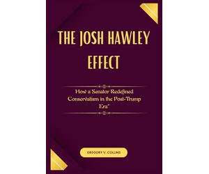 The Josh Hawley Effect: How a Senator Redefined Conservatism in the Post-Trump Era”