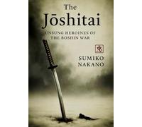 The Jōshitai: Unsung Heroines of the Boshin War