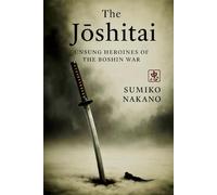 The Jōshitai: Unsung Heroines of the Boshin War