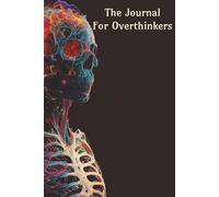 The Journal For Overthinkers: Ease Anxiety and Calm the Mind, Over 100 Pages to Write out all of your thoughts... Perfect Gift for the Overthinker