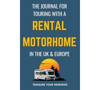 The Journal For Touring With A Rental Motorhome In The UK & Europe: - Record Three x Fourteen Night Motorhome Adventures.