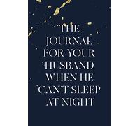 The Journal for Your Husband When He Can't Sleep at Night: Diaries for Insomniacs