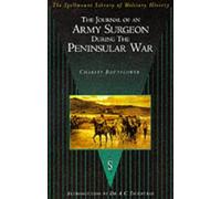 The Journal of an Army Surgeon During the Peninsular War (Spellmount Library of Military History)
