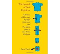 [The Journal of Best Practices: A Memoir of Marriage, Asperger Syndrome, and One Man's Quest to Be a Better Husband] [By: Finch, David] [October, 2012]