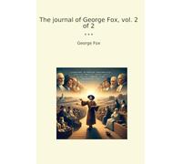 The journal of George Fox, vol. 2 of 2 (Classic Books)
