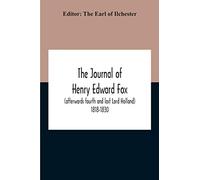 The Journal Of Henry Edward Fox (Afterwards Fourth And Last Lord Holland) 1818-1830