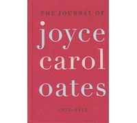 The Journal of Joyce Carol Oates: 1973-1982