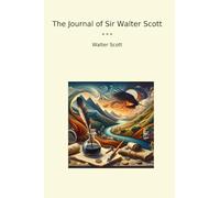The Journal of Sir Walter Scott (Classic Books)