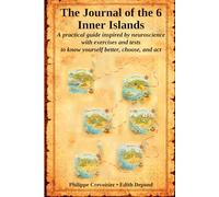 The Journal of the 6 Inner Islands: A practical guide inspired by neuroscience with exercises and self-assessments to help you understand yourself better, make choices, and take action