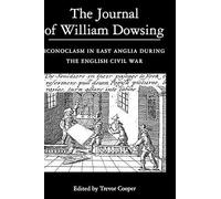 The Journal of William Dowsing: Iconoclasm in East Anglia During the English Civil War