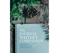 The Journal Writer’s Companion : Achieve Your Goals • Express Your Creativity • Realize Your Potential
