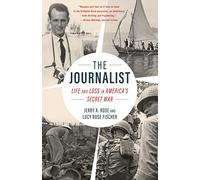 The Journalist: Life and Loss in America's Secret War