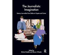 The Journalistic Imagination: Literary Journalists from Defoe to Capote and Carter