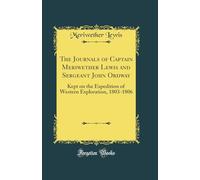 The Journals of Captain Meriwether Lewis and Sergeant John Ordway: Kept on the Expedition of Western Exploration, 1803-1806 (Classic Reprint)