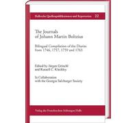 The Journals of Johann Martin Boltzius: Bilingual Compilation of the Diaries from 1746, 1757, 1759 and 1763. Edited by Jürgen Gröschl and Russell C. ... Quellenpublikationen und Repertorie): 22