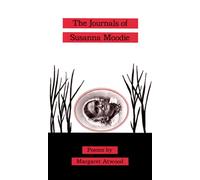 The Journals of Susanna Moodie: Poems