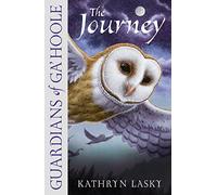 The Journey: A Mythic Children's Fantasy Adventure of Courage and the Great Ga'Hoole Tree: Book 2 (Guardians of Ga’Hoole)