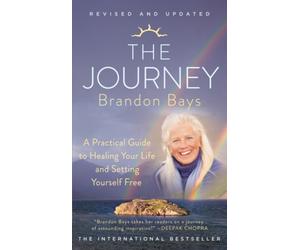 The Journey : A Practical Guide to Healing Your Life and Setting Yourself Free