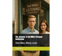 The Journey: A Ted Miller Personal Confession: One Man, Many Lives (Ted Miller Client’s Confession Series)